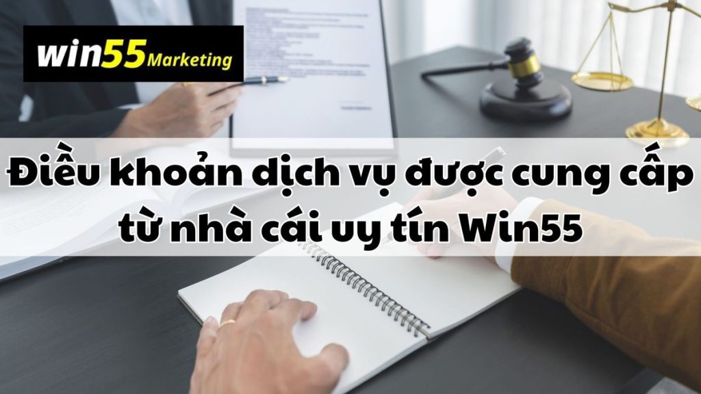 các thông tin điều khoản dịch vụ được cung cấp từ nhà cái win55