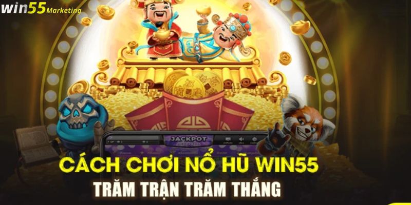 Hướng dẫn cách chơi nổ hũ Win55 cho người mới bắt đầu