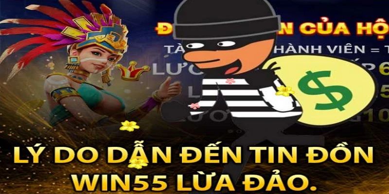 Một vài nguyên nhân khiến cho tin đồn Win55 lừa đảo xuất hiện